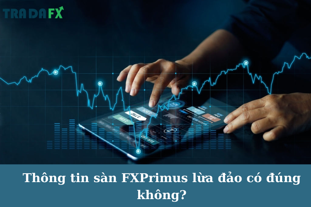 Thông tin sàn FXPrimus lừa đảo có đúng không